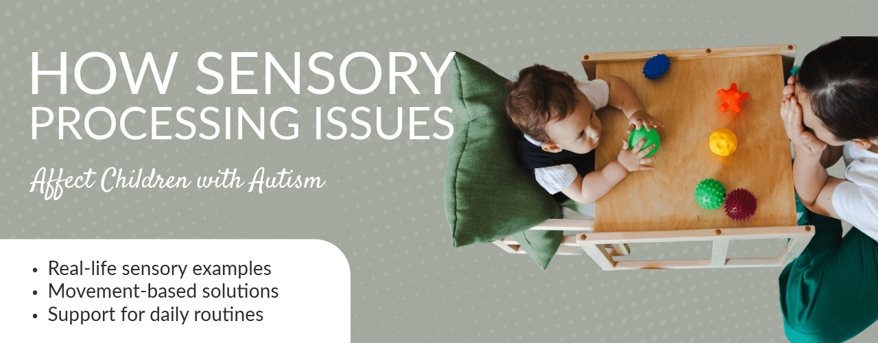 How Sensory Processing Issues Affect Children with Autism